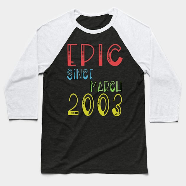 Epic Since March 2003 Shirt - Birthday 16th Gift Baseball T-Shirt by kaza191